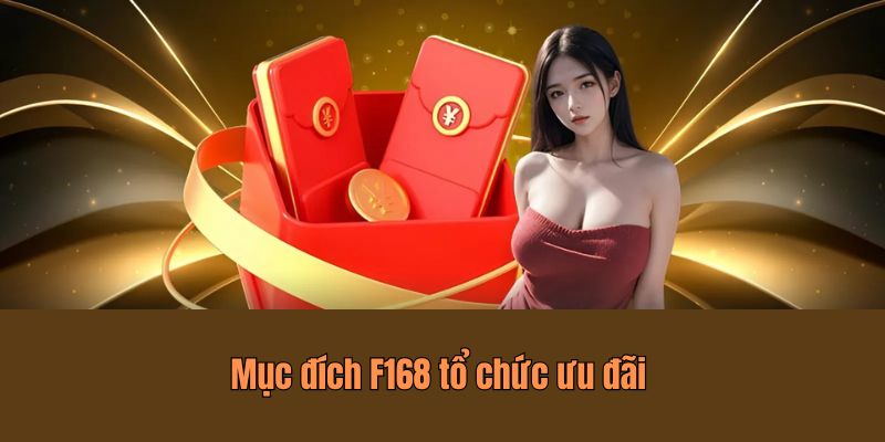 Thưởng Khi Đạt Mức Cược Cao - Khuyến Mãi Độc Quyền Từ F168 6 Mục đích F168 tổ chức ưu đãi