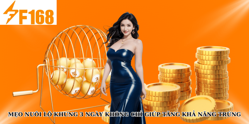 Bật Mí Mẹo Nuôi Lô Khung 3 Ngày Dễ Trúng Tại F168 6 Mẹo nuôi lô khung 3 ngày không chỉ giúp tăng khả năng trúng